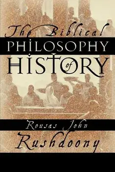 The Biblical Philosophy of History, Paperback/Rousas John Rushdoony