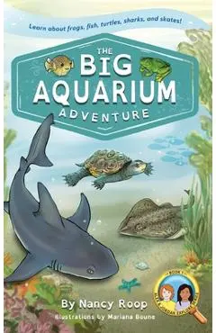 The Big Aquarium Adventure: Learn about Frogs, Fish, Turtles, Sharks, and Skates! - Nancy Roop