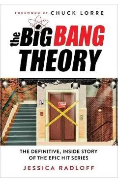 The Big Bang Theory: The Definitive, Inside Story of the Epic Hit Series - Jessica Radloff