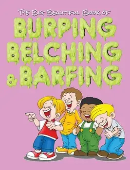 The Big Beautiful Book of Burping, Belching, & Barfing, Hardcover/Jimmy Huston