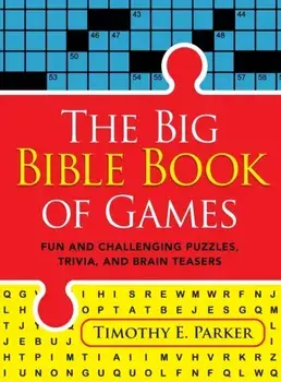 The Big Bible Book of Games - Fun and Challenging Puzzles, Trivia, and Brain Teasers, Paperback/Timothy E. Parker