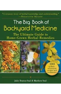 The Big Book of Backyard Medicine: The Ultimate Guide to Home-Grown Herbal Remedies - Julie Bruton-seal