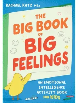 The Big Book of Big Feelings. An Emotional Intelligence Activity Book for Kids, Paperback/Rachael Katz
