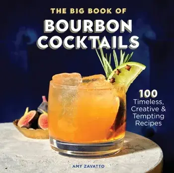 The Big Book of Bourbon Cocktails: 100 Timeless, Creative & Tempting Recipes, Paperback/Amy Zavatto