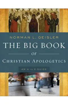 The Big Book of Christian Apologetics: An A to Z Guide - Norman L. Geisler