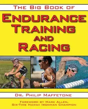 The Big Book of Endurance Training and Racing, Paperback/Philip Maffetone