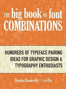 The Big Book of Font Combinations: Hundreds of Typeface Pairing Ideas for Graphic Design & Typography Enthusiasts, Hardcover/Douglas N. Bonneville