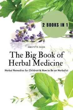 The Big Book of Herbal Medicine: 2 books in 1- Herbal Remedies for Children and How to Be an Herbalist, Paperback/Amayeta Shan