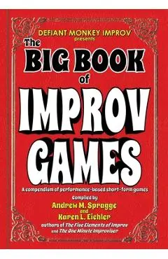 The Big Book of Improv Games: A compendium of performance-based short-form games - Karen L. Eichler