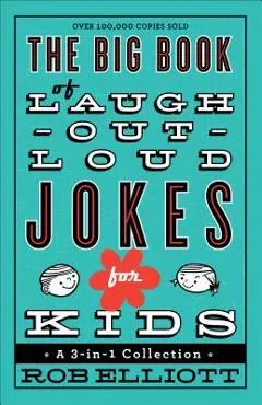 The Big Book of Laugh-Out-Loud Jokes for Kids: A 3-In-1 Collection - Rob Elliott