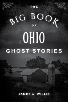 The Big Book of Ohio Ghost Stories, Paperback/James A. Willis