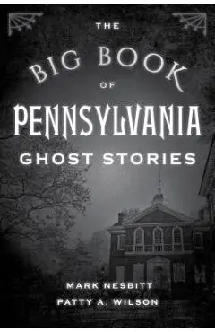 The Big Book of Pennsylvania Ghost Stories - Mark Nesbitt