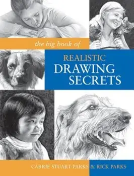 The Big Book of Realistic Drawing Secrets: Easy Techniques for Drawing People, Animals and More, Paperback/Carrie Stuart Parks