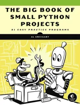 The Big Book of Small Python Projects: 81 Easy Practice Programs, Paperback/Al Sweigart