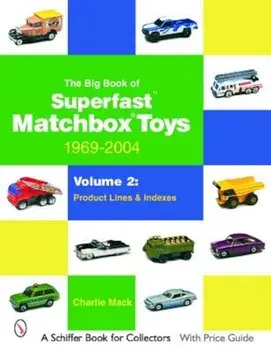 The Big Book of Superfast Matchbox Toys: 1969-2004, Volume 2: Product Lines and Indexes, Paperback/Charlie Mack