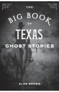 The Big Book of Texas Ghost Stories - Alan Brown
