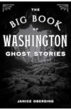 The Big Book of Washington Ghost Stories - Janice Oberding