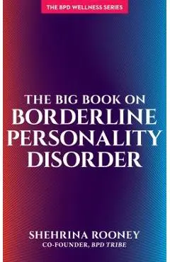 The Big Book on Borderline Personality Disorder - Shehrina Rooney