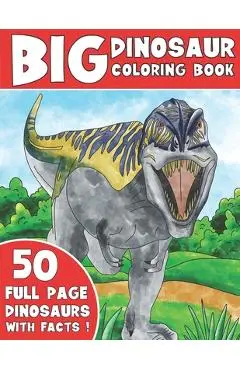 The Big Dinosaur Coloring Book: Jumbo Kids Coloring Book With Dinosaur Facts - King Coloring