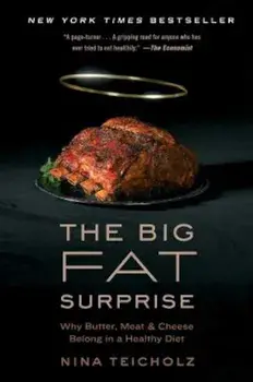 The Big Fat Surprise: Why Butter, Meat and Cheese Belong in a Healthy Diet, Paperback/Nina Teicholz