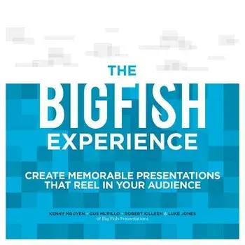 The Big Fish Experience: Create Memorable Presentations That Reel in Your Audience, Paperback/Luke Jones