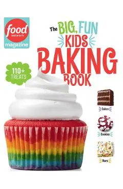 The Big, Fun Kids Baking Book: 110+ Recipes for Young Bakers - Food Network Magazine