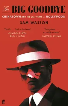 The Big Goodbye. Chinatown and the Last Years of Hollywood, Main, Paperback/Sam Wasson