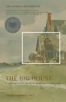 The Big House: A Century in the Life of an American Summer Home, Paperback/George Howe Colt