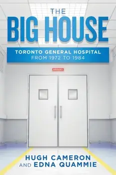 The Big House: Toronto General Hospital from 1972 to 1984, Paperback/Hugh Cameron