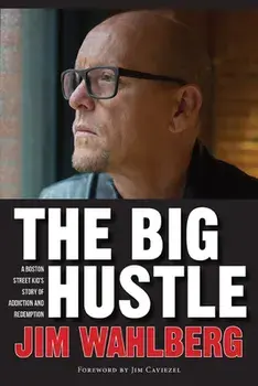 The Big Hustle: A Boston Street Kid's Story of Addiction and Redemption, Hardcover/Jim Wahlberg