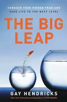 The Big Leap: Conquer Your Hidden Fear and Take Life to the Next Level, Paperback/Gay Hendricks