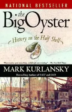 The Big Oyster: History on the Half Shell - Mark Kurlansky