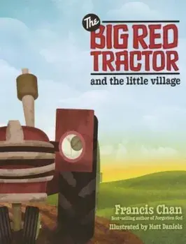 The Big Red Tractor and the Little Village, Hardcover/Francis Chan