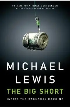The Big Short: Inside the Doomsday Machine - Michael Lewis