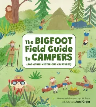 The Bigfoot Field Guide to Campers. And Other Mysterious Creatures, Hardback/Jami Gigot