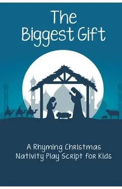 The Biggest Gift: A Rhyming Christmas Nativity Play Script for Kids - Adrianna Cox