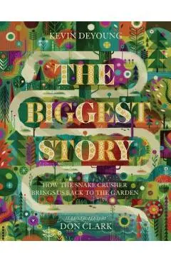 The Biggest Story: How the Snake Crusher Brings Us Back to the Garden - Kevin Deyoung