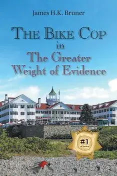 The Bike Cop: In the Greater Weight of Evidence, Paperback/James H. K. Bruner