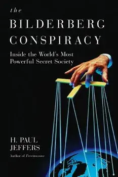 The Bilderberg Conspiracy: Inside the World's Most Powerful Secret Society, Paperback/H. Paul Jeffers