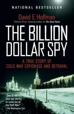 The Billion Dollar Spy: A True Story of Cold War Espionage and Betrayal - David E. Hoffman