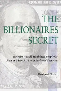 The Billionaires Secret: How the World's Wealthiest People Get Rich and Stay Rich with Preferred Securities, Paperback/Jacqueline Tobin