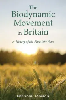 The Biodynamic Movement in Britain. A History of the First 100 Years, Paperback/Bernard Jarman