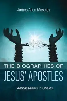 The Biographies of Jesus' Apostles, Hardcover/James Allen Moseley