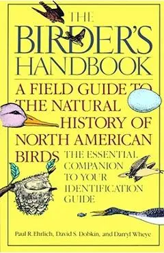 The Birder's Handbook: A Field Guide to the Natural History of North American Birds: Including All Species That Regularly Breed North of Mexi - Paul Ehrlich