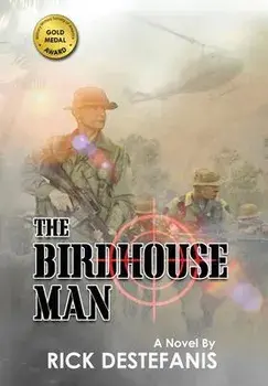 The Birdhouse Man: A Vietnam War Veteran's Story, Hardcover/Rick Destefanis