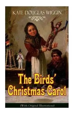 The Birds' Christmas Carol (With Original Illustrations): Children's Classic - Kate Douglas Wiggin