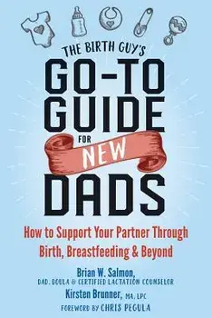 The Birth Guy's Go-To Guide for New Dads: How to Support Your Partner Through Birth, Breastfeeding, and Beyond, Paperback/Brian W. Salmon