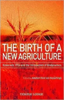 The Birth of a New Agriculture. Koberwitz 1924 and the Introduction of Biodynamics, Paperback/Adalbert Graf Von Keyserlingk