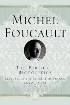 The Birth of Biopolitics: Lectures at the College de France, 1978-1979, Paperback/Michel Foucault