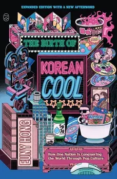 The Birth of Korean Cool. How One Nation Is Conquering the World Through Pop Culture (Expanded Edition), Paperback/Euny Hong